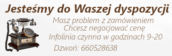 Masz problem z zamówieniem? Chcesz negocjować cenę? Infolinia czynna w godz. 9.00 - 20.00. Dzwoń, pomożemy tel. 660-528-638